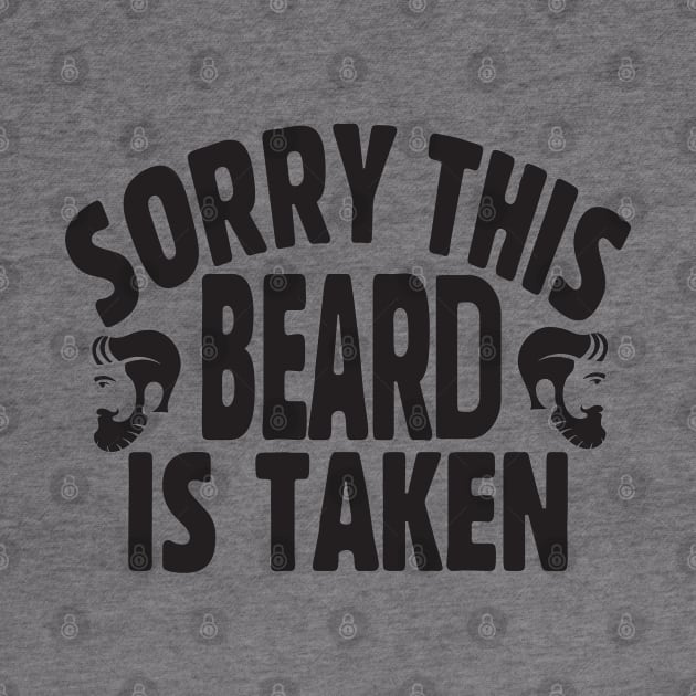 Sorry this beard is taken; bearded man; male; men; husband; boyfriend; partner; father; dad; cheeky; funny; gift for; father's day; married; present; bearded man; beards; by Be my good time